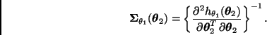 \begin{displaymath}
\bmath{\Sigma}_{\theta_1}(\bmath{\theta}_2) =
\left\{ \frac{...
...bmath{\theta}_2^T \, \partial \bmath{\theta}_2} \right\}^{-1}.
\end{displaymath}