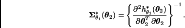 \begin{displaymath}
\bmath{\Sigma}_{\theta_1}^*(\bmath{\theta}_2) =
\left\{ \fra...
...bmath{\theta}_2^T \, \partial \bmath{\theta}_2} \right\}^{-1}.
\end{displaymath}