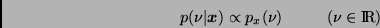 \begin{displaymath}
p(\nu \vert \bmath{x}) \propto p_x(\nu)
\; \; \; \; \; \; \; \; \; \;
(\nu \in \Rex)
\end{displaymath}