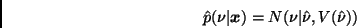 \begin{displaymath}
\hat{p}(\nu \vert \bmath{x}) = N(\nu \vert \hat{\nu}, V(\hat{\nu}))
\end{displaymath}