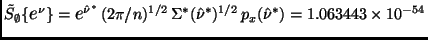 $\tilde{S}_\emptyset\{ \eb^\nu \} = \eb^{\hat{\nu}^*} \,
(2 \pi / n)^{1/2} \, \Sigma^*(\hat{\nu}^*)^{1/2} \, p_x(\hat{\nu}^*) =
1.063443 \times 10^{-54}$