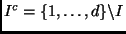 $I^c = \{1,\ldots,d \} \backslash I$