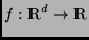 $f:\Rex^d \rightarrow \Rex$