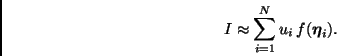 \begin{displaymath}
I \approx \sum_{i=1}^{N} u_i \, f(\bmath{\eta}_i).
\end{displaymath}