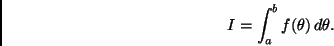 \begin{displaymath}
I = \int_a^b f(\theta) \, d \theta.
\end{displaymath}
