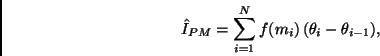 \begin{displaymath}
\hat{I}_{PM} = \sum_{i=1}^{N} f(m_i) \, (\theta_i - \theta_{i-1}),
\end{displaymath}