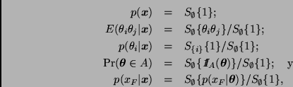 \begin{eqnarray*}
p(\bmath{x}) & = & S_\emptyset\{ 1 \}; \\
E(\theta_i \theta_j...
..._\emptyset\{ p(x_F \vert\bmath{\theta}) \} / S_\emptyset\{ 1 \},
\end{eqnarray*}