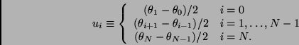 \begin{displaymath}
u_i \equiv \left\{
\begin{array}{cl}
(\theta_1 - \theta_{0})...
...,N-1 \\
(\theta_N - \theta_{N-1})/2 & i=N.
\end{array}\right.
\end{displaymath}