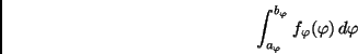 \begin{displaymath}
\int_{a_\varphi}^{b_\varphi} f_{\varphi}(\varphi) \, d \varphi
\end{displaymath}