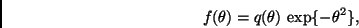 \begin{displaymath}
f(\theta) = q(\theta) \, \exp\{ - \theta^2 \},
\end{displaymath}