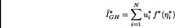 \begin{displaymath}
\hat{I}_{GH}^* = \sum_{i=1}^{N} u_i^* \, f^*(\eta_i^*)
\end{displaymath}