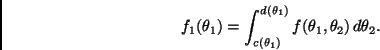 \begin{displaymath}
f_1(\theta_1) =
\int_{c(\theta_1)}^{d(\theta_1)} f(\theta_1,\theta_2) \, d \theta_2.
\end{displaymath}