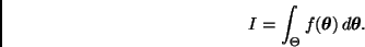 \begin{displaymath}
I = \int_{\Theta} f(\bmath{\theta}) \, d \bmath{\theta}.
\end{displaymath}