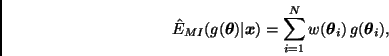 \begin{displaymath}
\hat{E}_{MI}(g(\bmath{\theta}) \vert \bmath{x}) =
\sum_{i=1}^N w(\bmath{\theta}_i) \, g(\bmath{\theta}_i),
\end{displaymath}