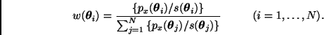 \begin{displaymath}
w(\bmath{\theta}_i) =
\frac{ \left\{ p_x(\bmath{\theta}_i) ...
...a}_j) \right\} }
\; \; \; \; \; \; \; \; \; \; (i=1,\ldots,N).
\end{displaymath}