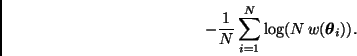 \begin{displaymath}
- \frac{1}{N} \sum_{i=1}^N \log( N \, w(\bmath{\theta}_i) ).
\end{displaymath}