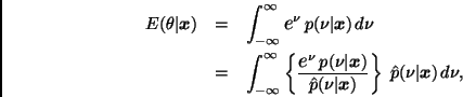 \begin{eqnarray*}
E(\theta \vert \bmath{x}) & = & \int_{-\infty}^{\infty} \eb^{\...
...\bmath{x}) }
\right\}
\; \hat{p}(\nu \vert \bmath{x}) \, d \nu,
\end{eqnarray*}