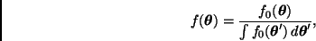 \begin{displaymath}
f(\bmath{\theta}) =
\frac{f_0(\bmath{\theta})}{\int f_0(\bmath{\theta}') \, d \bmath{\theta}'},
\end{displaymath}