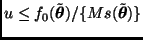 $u \leq f_0(\tilde{\bmath{\theta}}) / \{ M s(\tilde{\bmath{\theta}}) \}$