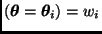 $(\bmath{\theta} = \bmath{\theta}_i) = w_i$