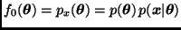 $f_0(\bmath{\theta}) =
p_x(\bmath{\theta}) = p(\bmath{\theta}) \, p(\bmath{x} \vert \bmath{\theta})$