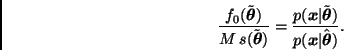 \begin{displaymath}
\frac{ f_0(\tilde{\bmath{\theta}}) }{ M \, s(\tilde{\bmath{\...
...bmath{\theta}}) }
{ p(\bmath{x} \vert \hat{\bmath{\theta}}) }.
\end{displaymath}