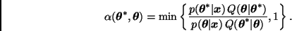 \begin{displaymath}
\alpha(\bmath{\theta}^*, \bmath{\theta}) = \min \left\{ \fra...
...x}) \, Q(\bmath{\theta}^* \vert \bmath{\theta})},
1 \right\}.
\end{displaymath}