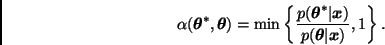 \begin{displaymath}
\alpha(\bmath{\theta}^*, \bmath{\theta}) = \min \left\{ \fra...
...rt \bmath{x})}{p(\bmath{\theta} \vert \bmath{x})}, 1 \right\}.
\end{displaymath}