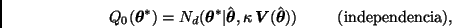 \begin{displaymath}
Q_0(\bmath{\theta}^*) = N_d(\bmath{\theta}^* \vert
\hat{\bm...
...{\theta}}))
\; \; \; \; \; \; \; \; \; \mbox{(independencia)},
\end{displaymath}