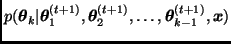 $p(\bmath{\theta}_k \vert
\bmath{\theta}_1^{(t+1)},\bmath{\theta}_2^{(t+1)},\ldots,\bmath{\theta}_{k-1}^{(t+1)},
\bmath{x})$