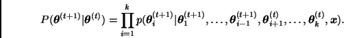 \begin{displaymath}
P(\bmath{\theta}^{(t+1)} \vert \bmath{\theta}^{(t)}) = \prod...
...eta}_{i+1}^{(t)},\ldots,
\bmath{\theta}_{k}^{(t)}, \bmath{x}).
\end{displaymath}