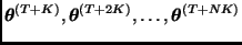 $\bmath{\theta}^{(T+K)},\bmath{\theta}^{(T+2K)},\ldots,
\bmath{\theta}^{(T+NK)}$