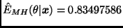 $\hat{E}_{MH}(\theta \vert \bmath{x}) = 0.83497586$