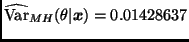 $\widehat{\mbox{Var}}_{MH}(\theta \vert \bmath{x}) = 0.01428637$