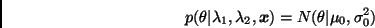 \begin{displaymath}
p(\theta \vert \lambda_1, \lambda_2, \bmath{x}) =
N(\theta \vert \mu_0, \sigma^2_0)
\end{displaymath}