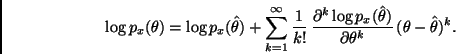 \begin{displaymath}
\log p_x(\theta) = \log p_x(\hat{\theta}) +
\sum_{k=1}^\inft...
...hat{\theta})}{\partial \theta^k} \,
(\theta - \hat{\theta})^k.
\end{displaymath}