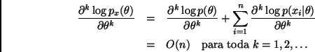 \begin{eqnarray*}
\frac{\partial^k \log p_x(\theta)}{\partial \theta^k} & = &
\f...
...l \theta^k} \\
& = & O(n) \mbox{\ \ \ para toda } k=1,2,\ldots
\end{eqnarray*}