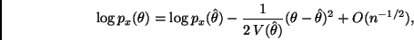 \begin{displaymath}
\log p_x(\theta) = \log p_x(\hat{\theta}) -
\frac{1}{2 \, V(\hat{\theta})} (\theta - \hat{\theta})^2 + O(n^{-1/2}),
\end{displaymath}