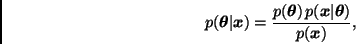 \begin{displaymath}
p(\bmath{\theta} \vert \bmath{x}) =
\frac{p(\bmath{\theta}) \, p(\bmath{x} \vert \bmath{\theta})}{p(\bmath{x})},
\end{displaymath}