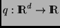 $q:\Rex^d \rightarrow \Rex$