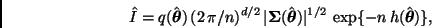 \begin{displaymath}
\hat{I} = q(\hat{\bmath{\theta}}) \, (2 \, \pi / n)^{d/2} \,...
...eta}}) \vert^{1/2} \,
\exp\{ -n \, h(\hat{\bmath{\theta}}) \},
\end{displaymath}