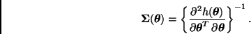 \begin{displaymath}
\bmath{\Sigma}(\bmath{\theta}) =
\left\{ \frac{\partial^2 h(...
...al \bmath{\theta}^T \, \partial \bmath{\theta}} \right\}^{-1}.
\end{displaymath}