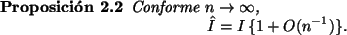 \begin{Prop}
Conforme $n \rightarrow \infty$,
\begin{displaymath}
\hat{I} = I \, \{ 1 + O(n^{-1}) \}.
\end{displaymath}\end{Prop}