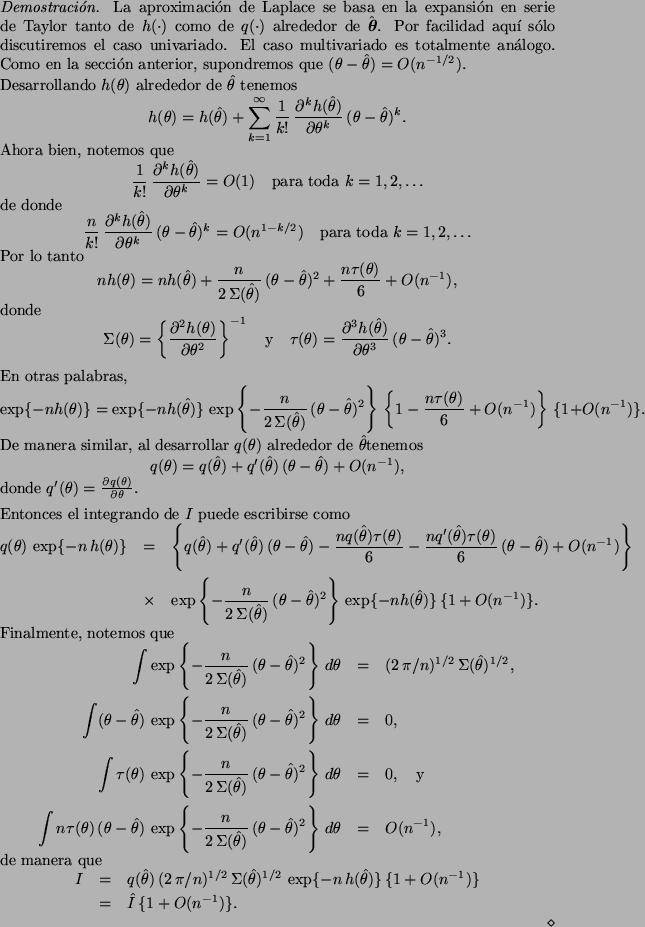 \begin{Proof}
La aproximaci\'on de Laplace se basa en la expansi\'on en serie de...
...n^{-1}) \} \\
& = & \hat{I} \, \{ 1 + O(n^{-1}) \}.
\end{eqnarray*}\end{Proof}