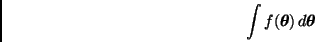 \begin{displaymath}
\int f(\bmath{\theta}) \, d \bmath{\theta}
\end{displaymath}