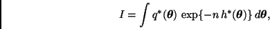 \begin{displaymath}
I = \int q^{*}(\bmath{\theta}) \,
\exp\{ -n \, h^{*}(\bmath{\theta}) \} \, d \bmath{\theta},
\end{displaymath}