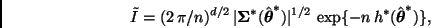 \begin{displaymath}
\tilde{I} = (2 \, \pi / n)^{d/2} \,
\vert \bmath{\Sigma}^{*}...
...vert^{1/2} \,
\exp\{ -n \, h^{*}(\hat{\bmath{\theta}}^{*}) \},
\end{displaymath}