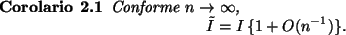 \begin{Coro}
Conforme $n \rightarrow \infty$,
\begin{displaymath}
\tilde{I} = I \, \{ 1 + O(n^{-1}) \}.
\end{displaymath}\end{Coro}