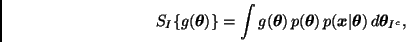 \begin{displaymath}
S_I\{ g(\bmath{\theta}) \} = \int g(\bmath{\theta}) \, p(\bm...
...,
p(\bmath{x} \vert \bmath{\theta}) \, d \bmath{\theta}_{I^c},
\end{displaymath}