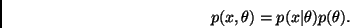 \begin{displaymath}
p(x,\theta)=p(x\vert\theta) p(\theta).
\end{displaymath}